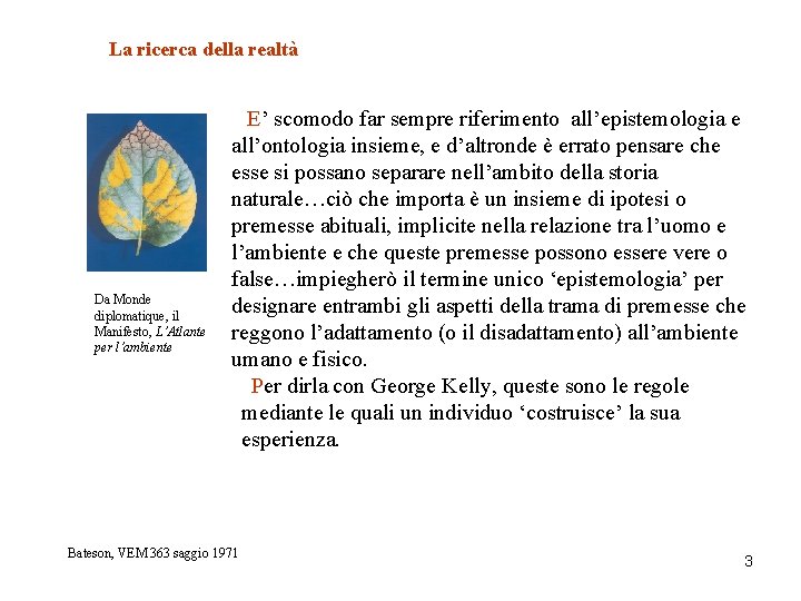 La ricerca della realtà Da Monde diplomatique, il Manifesto, L’Atlante per l’ambiente E’ scomodo