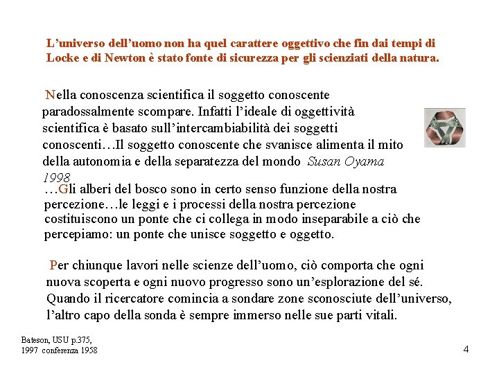 L’universo dell’uomo non ha quel carattere oggettivo che fin dai tempi di Locke e