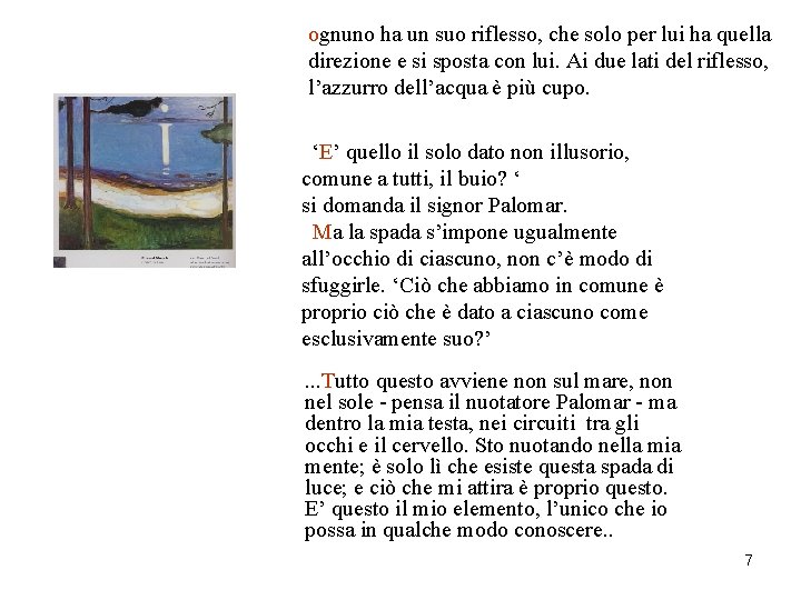 ognuno ha un suo riflesso, che solo per lui ha quella direzione e si