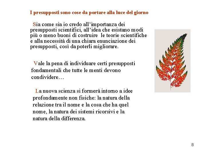 I presupposti sono cose da portare alla luce del giorno Sia come sia io