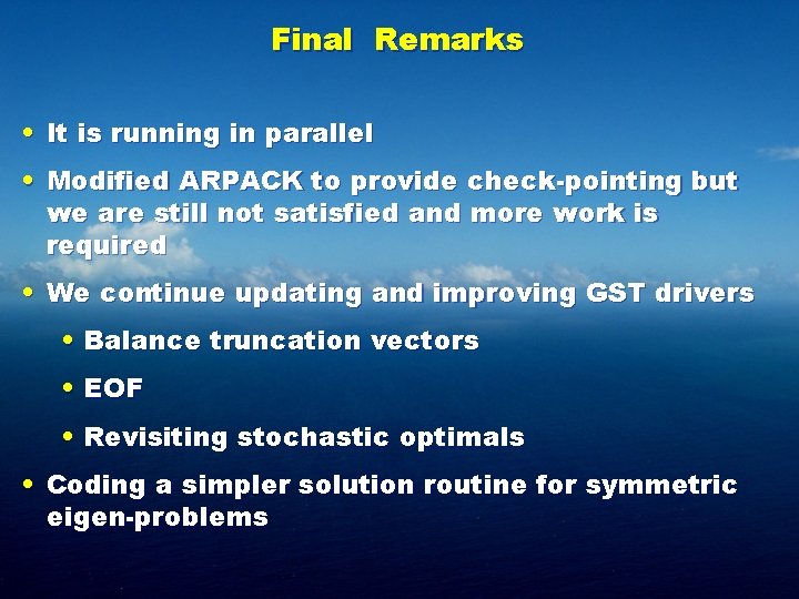 Final Remarks • It is running in parallel • Modified ARPACK to provide check-pointing