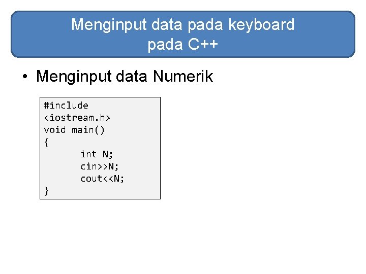 Menginput data pada keyboard pada C++ • Menginput data Numerik #include <iostream. h> void Menginput data pada keyboard pada C++ • Menginput data Numerik #include <iostream. h> void
