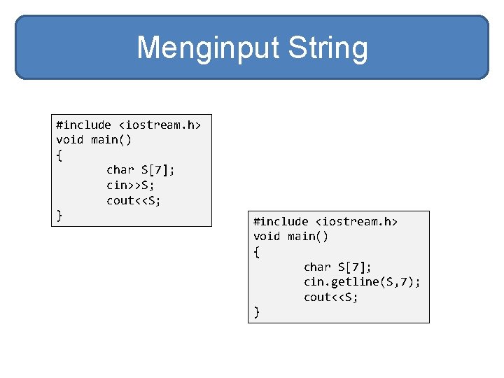 Menginput String #include <iostream. h> void main() { char S[7]; cin>>S; cout<<S; } #include