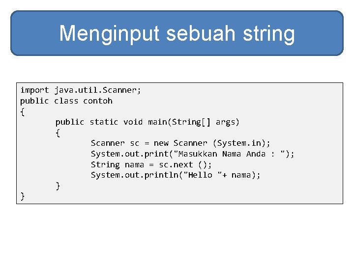Menginput sebuah string import java. util. Scanner; public class contoh { public static void Menginput sebuah string import java. util. Scanner; public class contoh { public static void