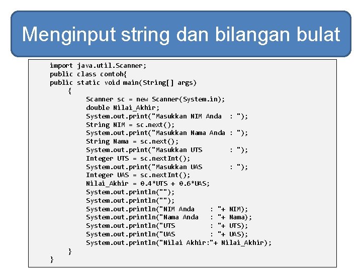 Menginput string dan bilangan bulat import java. util. Scanner; public class contoh{ public static Menginput string dan bilangan bulat import java. util. Scanner; public class contoh{ public static