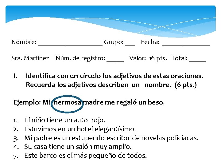 Nombre: __________ Grupo: ___ Fecha: _______ Sra. Martínez Núm. de registro: _____ Valor: 16