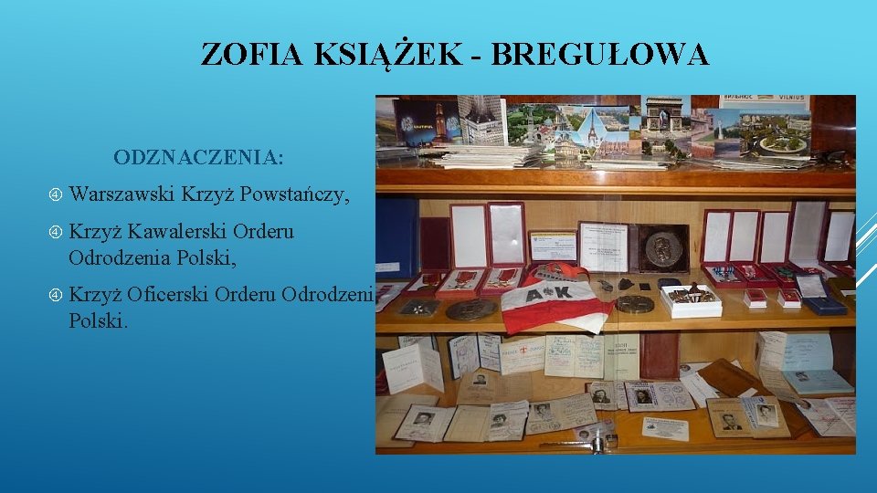 ZOFIA KSIĄŻEK - BREGUŁOWA ODZNACZENIA: Warszawski Krzyż Powstańczy, Krzyż Kawalerski Orderu Odrodzenia Polski, Krzyż