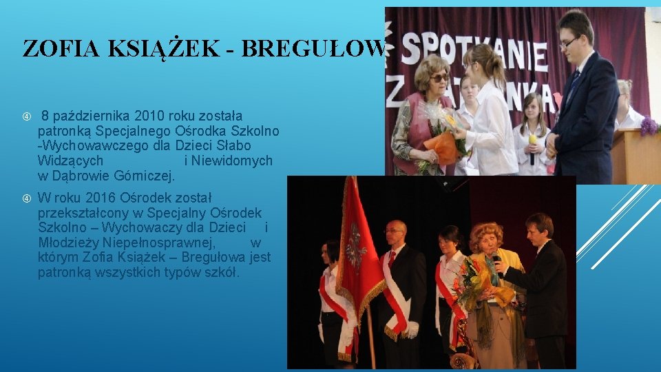 ZOFIA KSIĄŻEK - BREGUŁOWA 8 października 2010 roku została patronką Specjalnego Ośrodka Szkolno -Wychowawczego