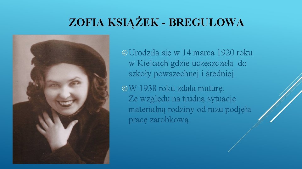 ZOFIA KSIĄŻEK - BREGUŁOWA Urodziła się w 14 marca 1920 roku w Kielcach gdzie