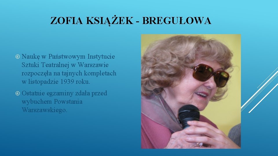 ZOFIA KSIĄŻEK - BREGUŁOWA Naukę w Państwowym Instytucie Sztuki Teatralnej w Warszawie rozpoczęła na