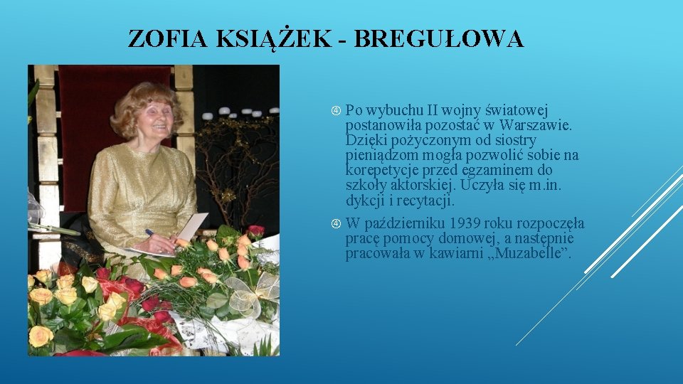 ZOFIA KSIĄŻEK - BREGUŁOWA Po wybuchu II wojny światowej postanowiła pozostać w Warszawie. Dzięki