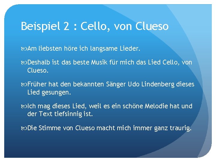Beispiel 2 : Cello, von Clueso Am liebsten höre ich langsame Lieder. Deshalb ist
