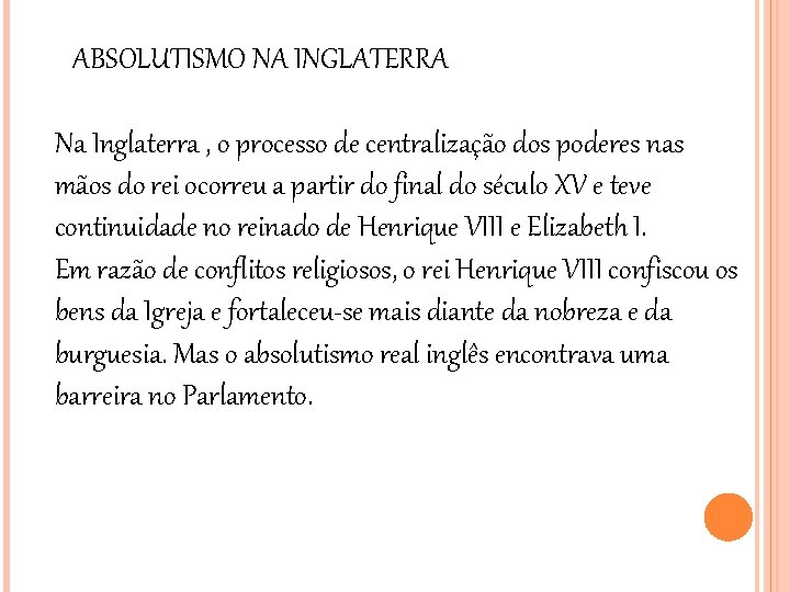 ABSOLUTISMO NA INGLATERRA Na Inglaterra , o processo de centralização dos poderes nas mãos