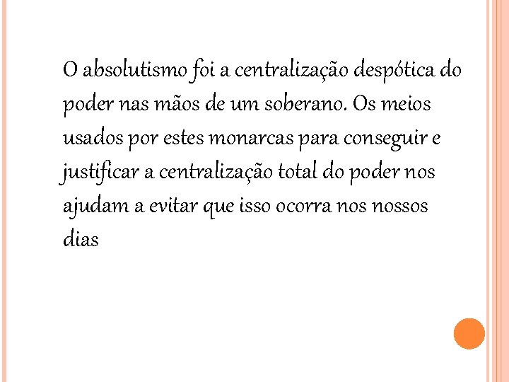 O absolutismo foi a centralização despótica do poder nas mãos de um soberano. Os O absolutismo foi a centralização despótica do poder nas mãos de um soberano. Os