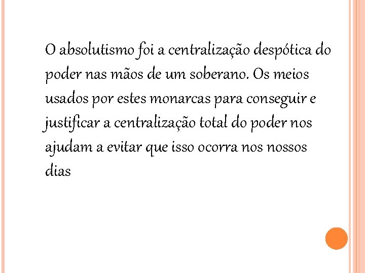 O absolutismo foi a centralização despótica do poder nas mãos de um soberano. Os