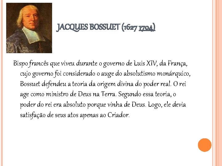 JACQUES BOSSUET (1627 1704) Bispo francês que viveu durante o governo de Luis XIV, JACQUES BOSSUET (1627 1704) Bispo francês que viveu durante o governo de Luis XIV,