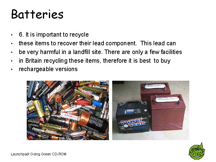 Batteries • • • 6. It is important to recycle these items to recover
