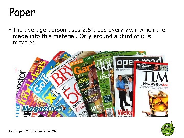 Paper • The average person uses 2. 5 trees every year which are made
