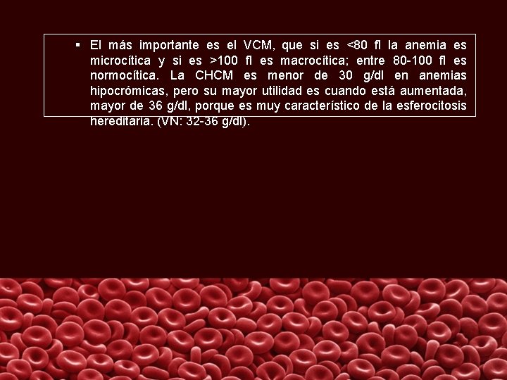 § El más importante es el VCM, que si es <80 fl la anemia