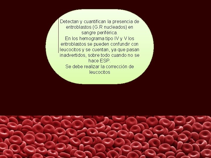 Detectan y cuantifican la presencia de eritroblastos (G. R nucleados) en sangre periférica. En