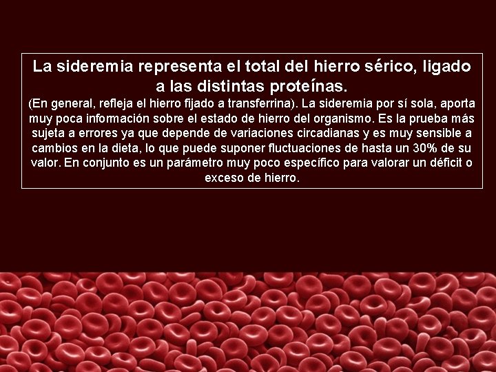 La sideremia representa el total del hierro sérico, ligado a las distintas proteínas. (En