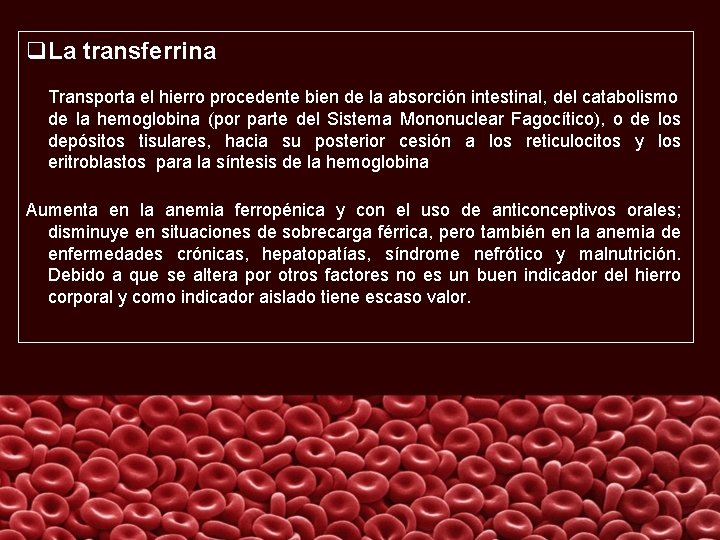 q. La transferrina Transporta el hierro procedente bien de la absorción intestinal, del catabolismo