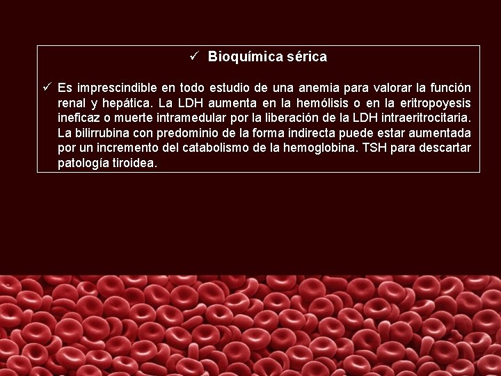 ü Bioquímica sérica ü Es imprescindible en todo estudio de una anemia para valorar