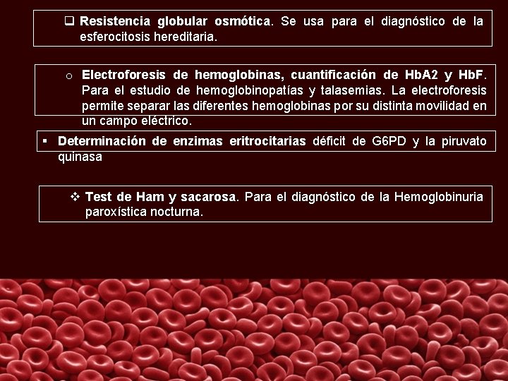 q Resistencia globular osmótica. Se usa para el diagnóstico de la esferocitosis hereditaria. o