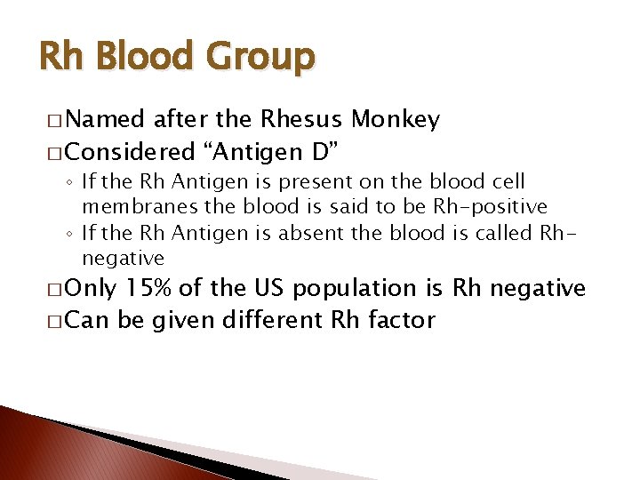 Rh Blood Group � Named after the Rhesus Monkey � Considered “Antigen D” ◦