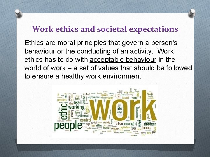 Work ethics and societal expectations Ethics are moral principles that govern a person's behaviour
