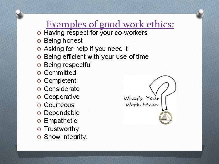 Examples of good work ethics: O O O O Having respect for your co-workers