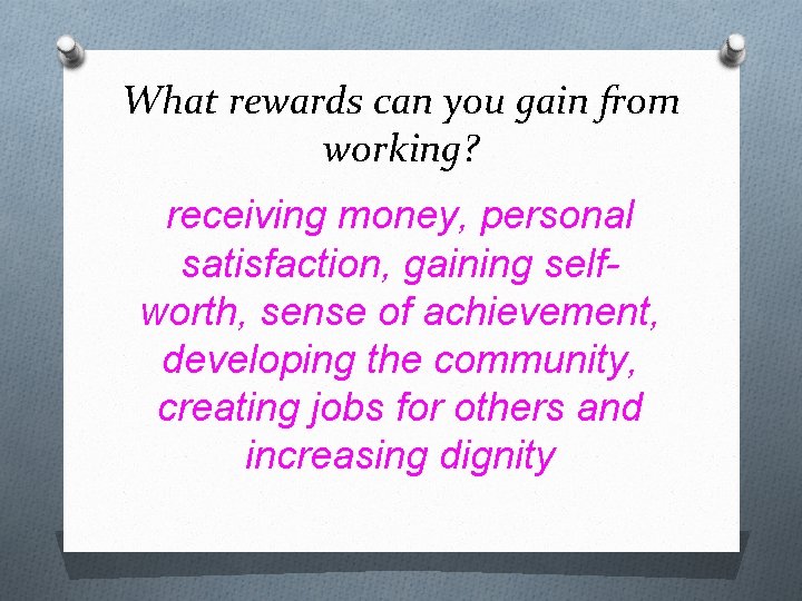 What rewards can you gain from working? receiving money, personal satisfaction, gaining selfworth, sense