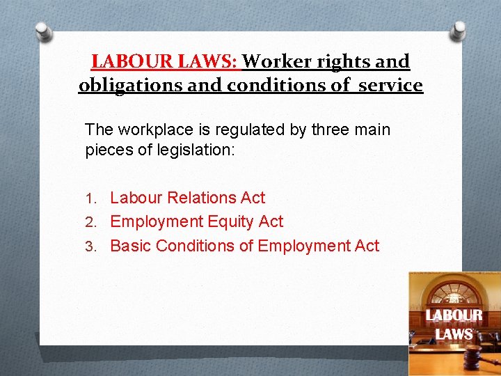 LABOUR LAWS: Worker rights and obligations and conditions of service The workplace is regulated
