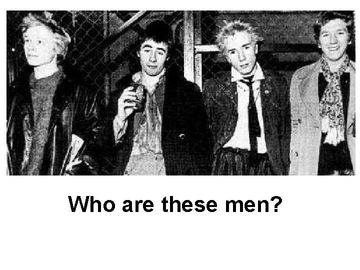 Who are these men? 