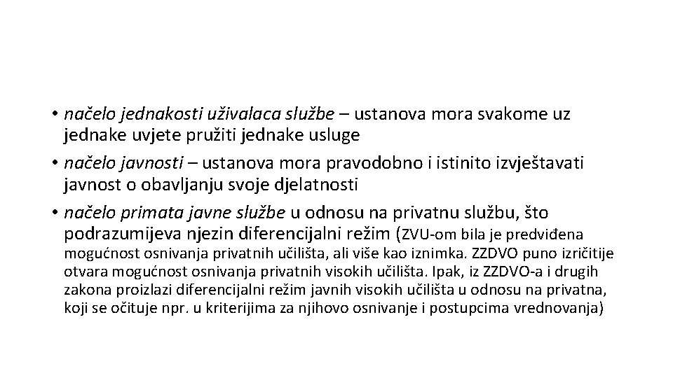  • načelo jednakosti uživalaca službe – ustanova mora svakome uz jednake uvjete pružiti