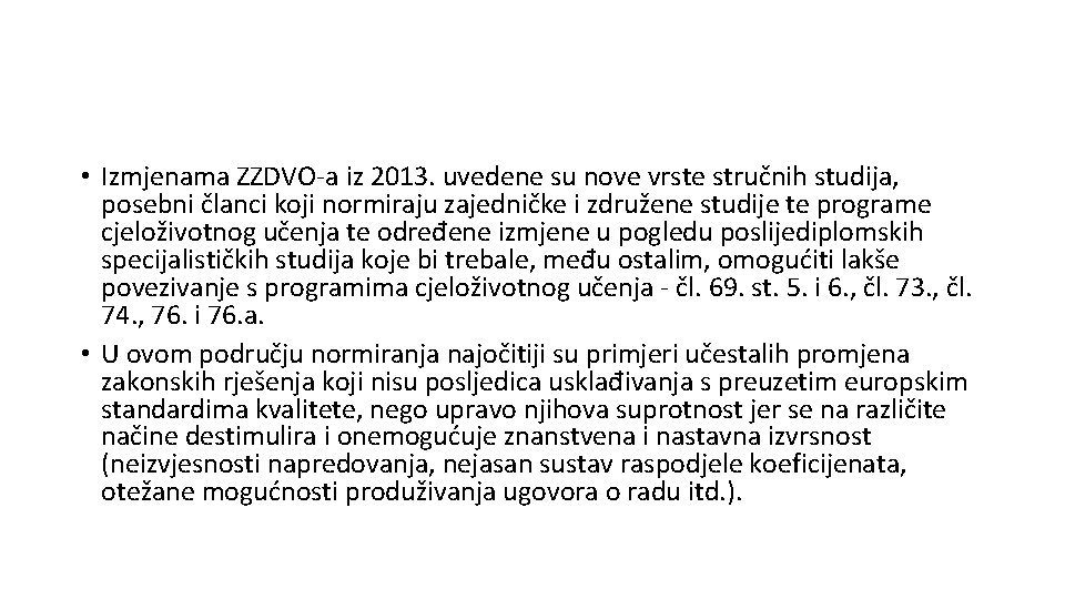  • Izmjenama ZZDVO-a iz 2013. uvedene su nove vrste stručnih studija, posebni članci