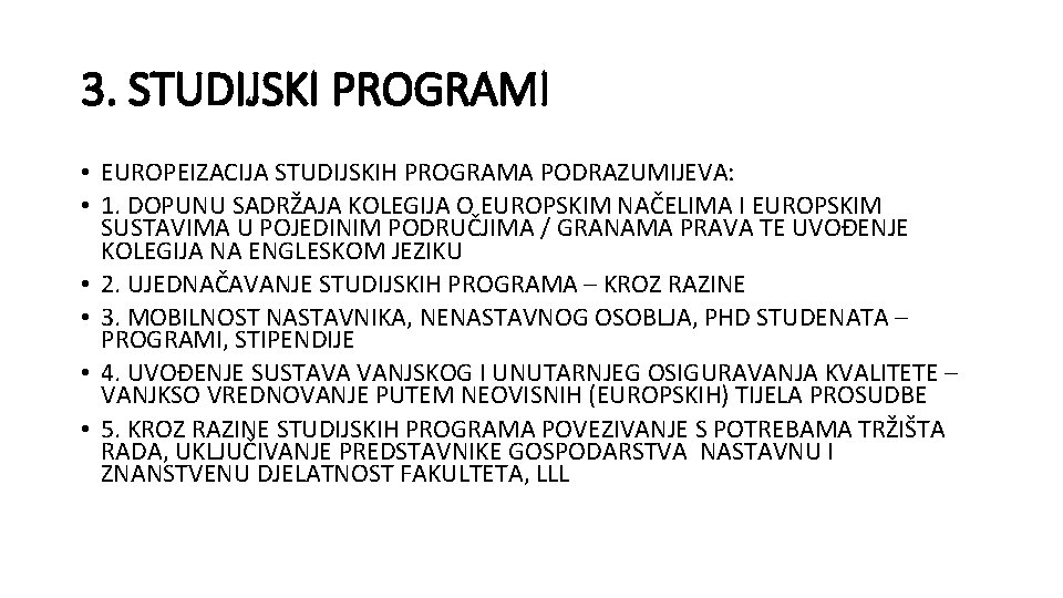 3. STUDIJSKI PROGRAMI • EUROPEIZACIJA STUDIJSKIH PROGRAMA PODRAZUMIJEVA: • 1. DOPUNU SADRŽAJA KOLEGIJA O