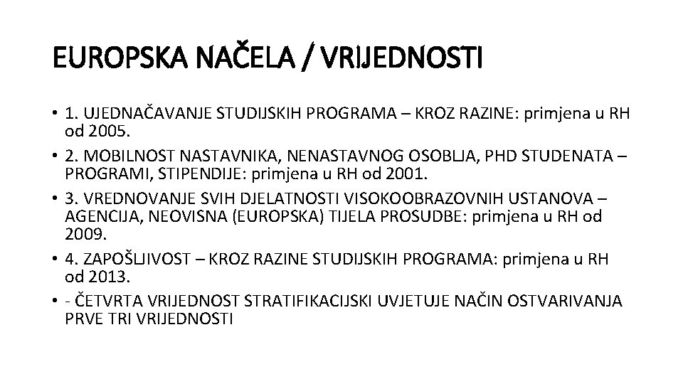 EUROPSKA NAČELA / VRIJEDNOSTI • 1. UJEDNAČAVANJE STUDIJSKIH PROGRAMA – KROZ RAZINE: primjena u