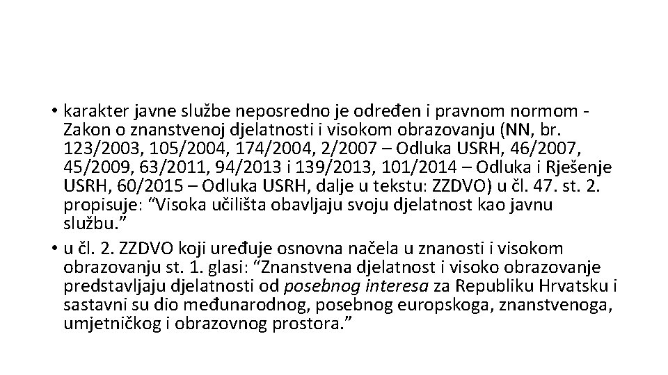  • karakter javne službe neposredno je određen i pravnom normom Zakon o znanstvenoj