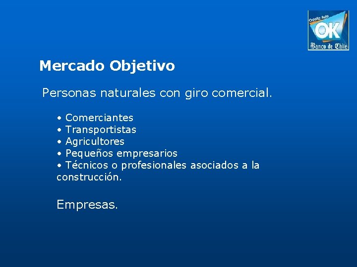 Mercado Objetivo Personas naturales con giro comercial. • Comerciantes • Transportistas • Agricultores •