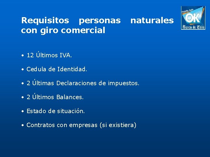 Requisitos personas con giro comercial naturales • 12 Últimos IVA. • Cedula de Identidad.