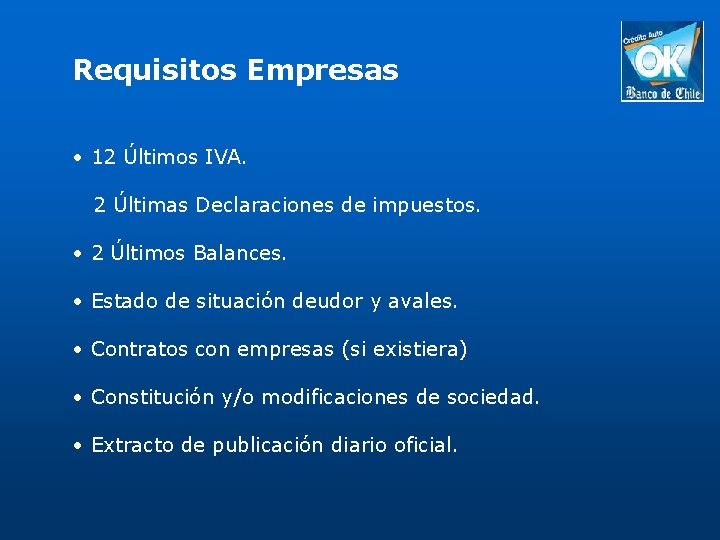 Requisitos Empresas • 12 Últimos IVA. 2 Últimas Declaraciones de impuestos. • 2 Últimos