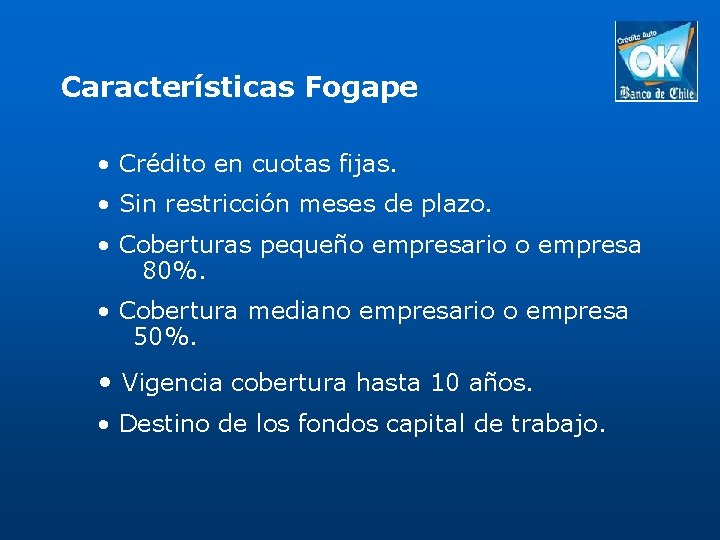 Características Fogape • Crédito en cuotas fijas. • Sin restricción meses de plazo. •