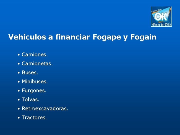 Vehículos a financiar Fogape y Fogain • Camiones. • Camionetas. • Buses. • Minibuses.