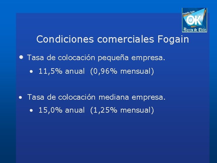 Condiciones comerciales Fogain • Tasa de colocación pequeña empresa. • 11, 5% anual (0,