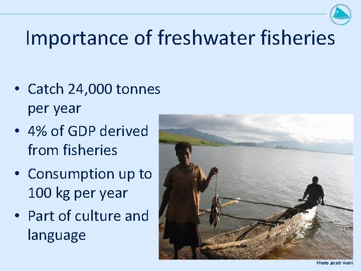 Importance of freshwater fisheries • Catch 24, 000 tonnes per year • 4% of