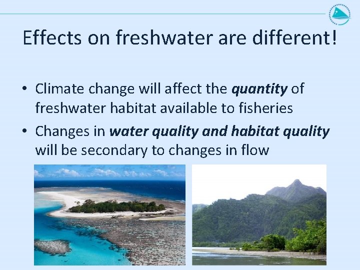 Effects on freshwater are different! • Climate change will affect the quantity of freshwater