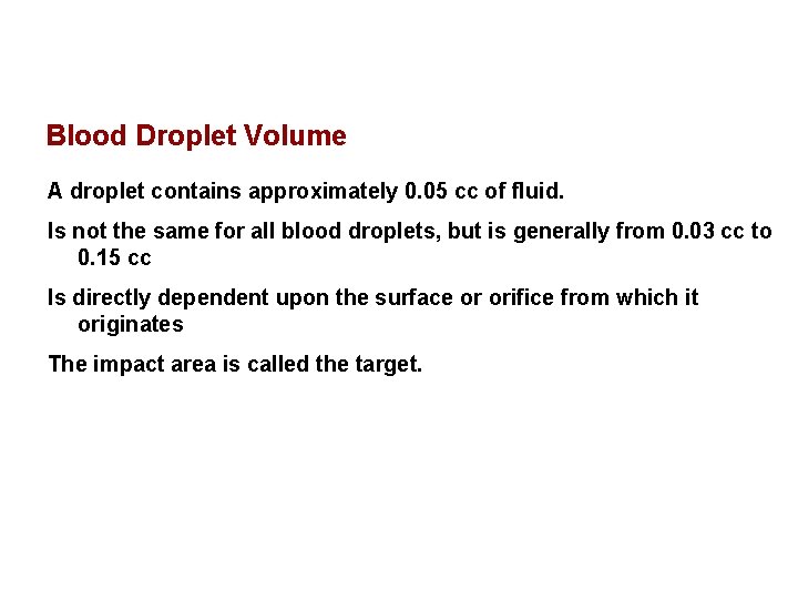 Blood Droplet Volume A droplet contains approximately 0. 05 cc of fluid. Is not