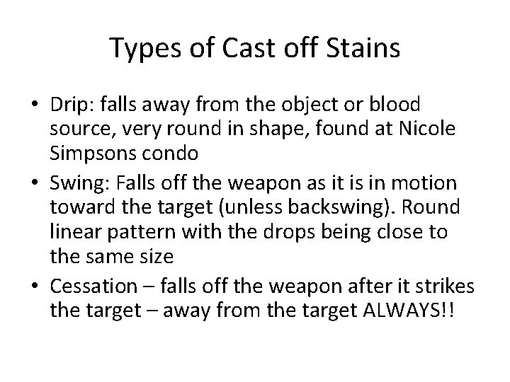 Types of Cast off Stains • Drip: falls away from the object or blood