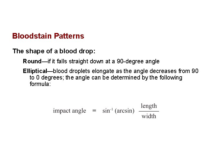 Bloodstain Patterns The shape of a blood drop: Round—if it falls straight down at